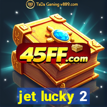 jet lucky 2